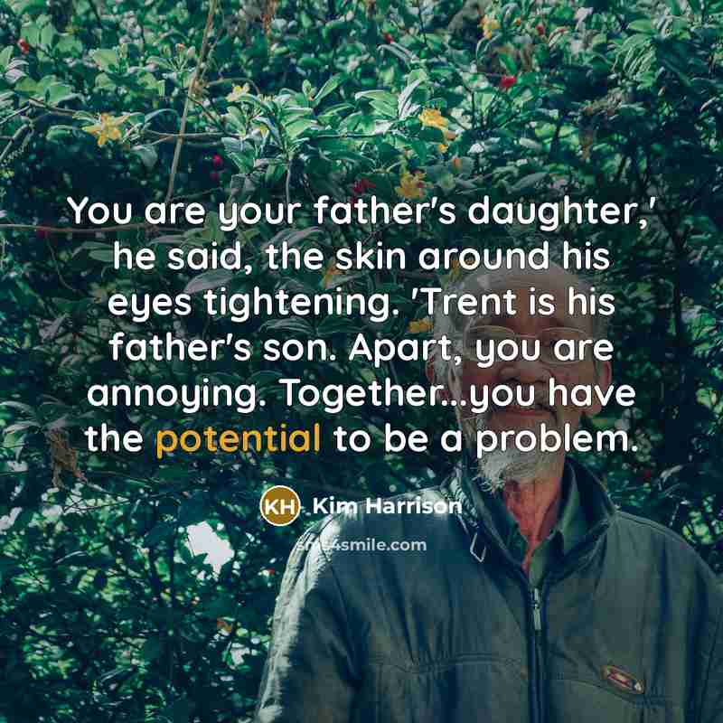 “You are your father's daughter,' he said, the skin around…” quote by Kim Harrison