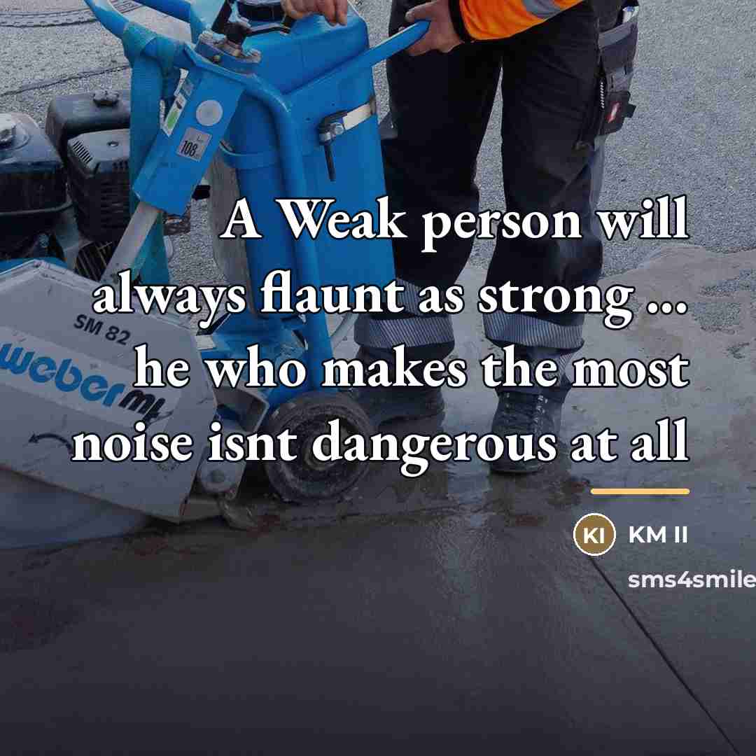“A Weak person will always flaunt as strong ... he…” quote by KM II