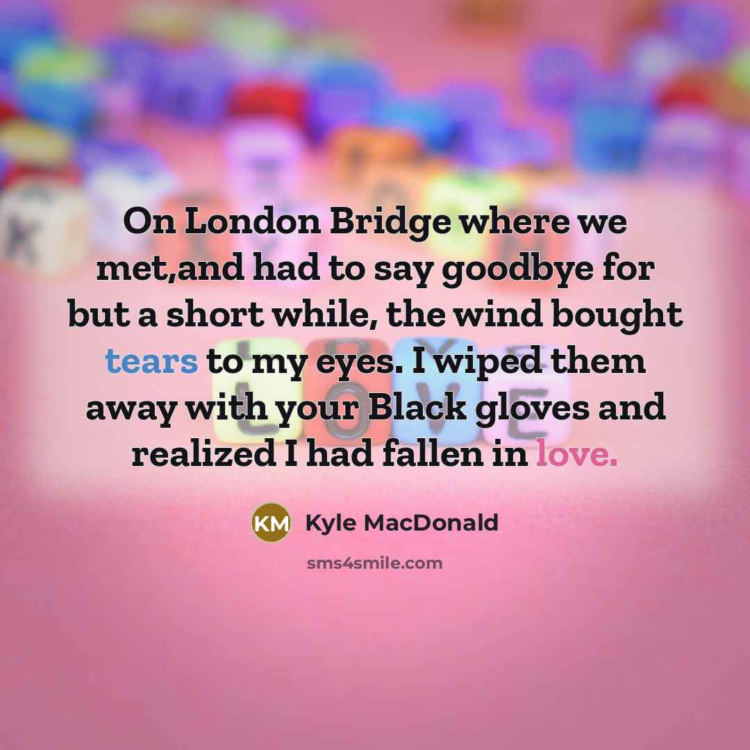 “On London Bridge where we met,and had to say goodbye…” quote by Kyle MacDonald