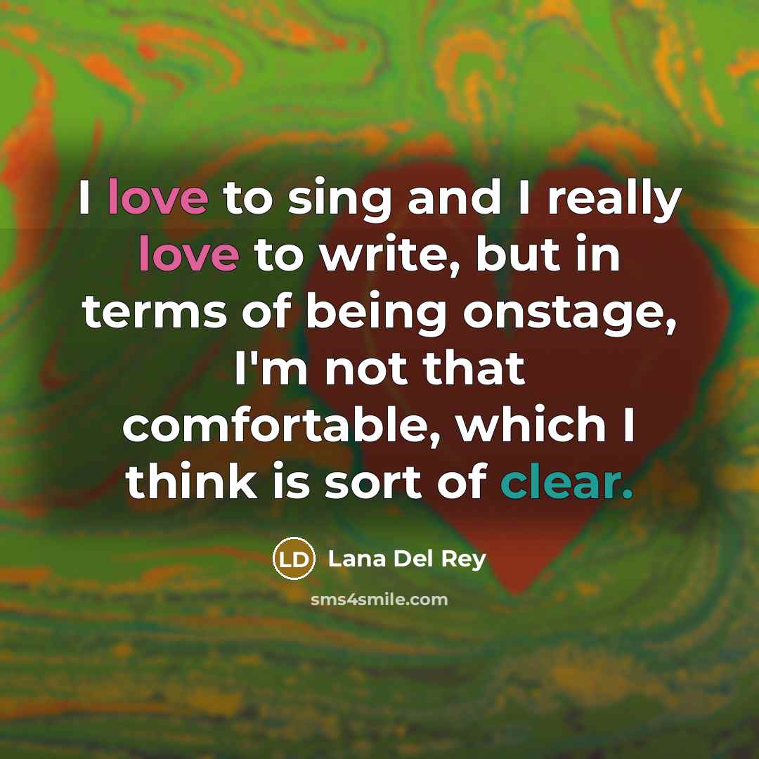 “I love to sing and I really love to write,…” quote by Lana Del Rey