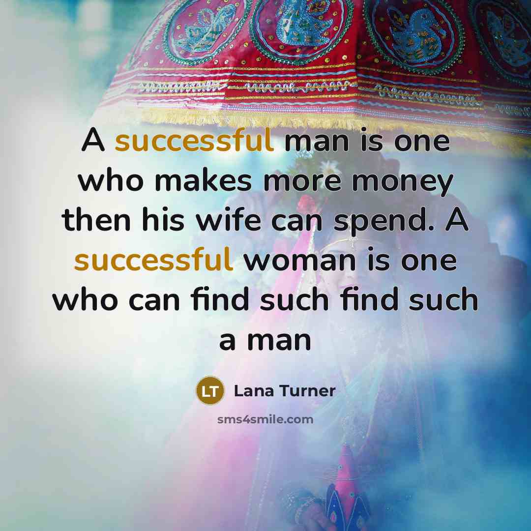 “A successful man is one who makes more money then…” quote by Lana Turner