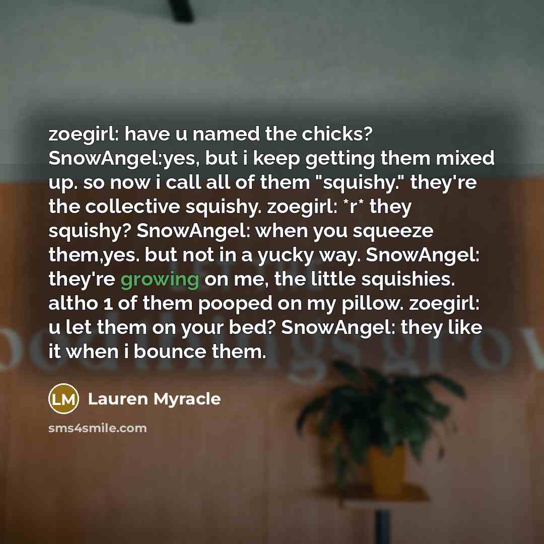 “zoegirl: have u named the chicks? SnowAngel:yes, but i keep…” quote by Lauren Myracle