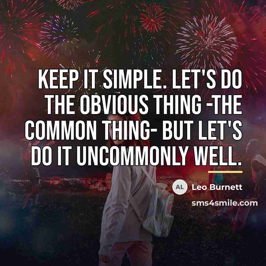 “Keep it simple. Let's do the obvious thing -the common…” quote by Leo Burnett