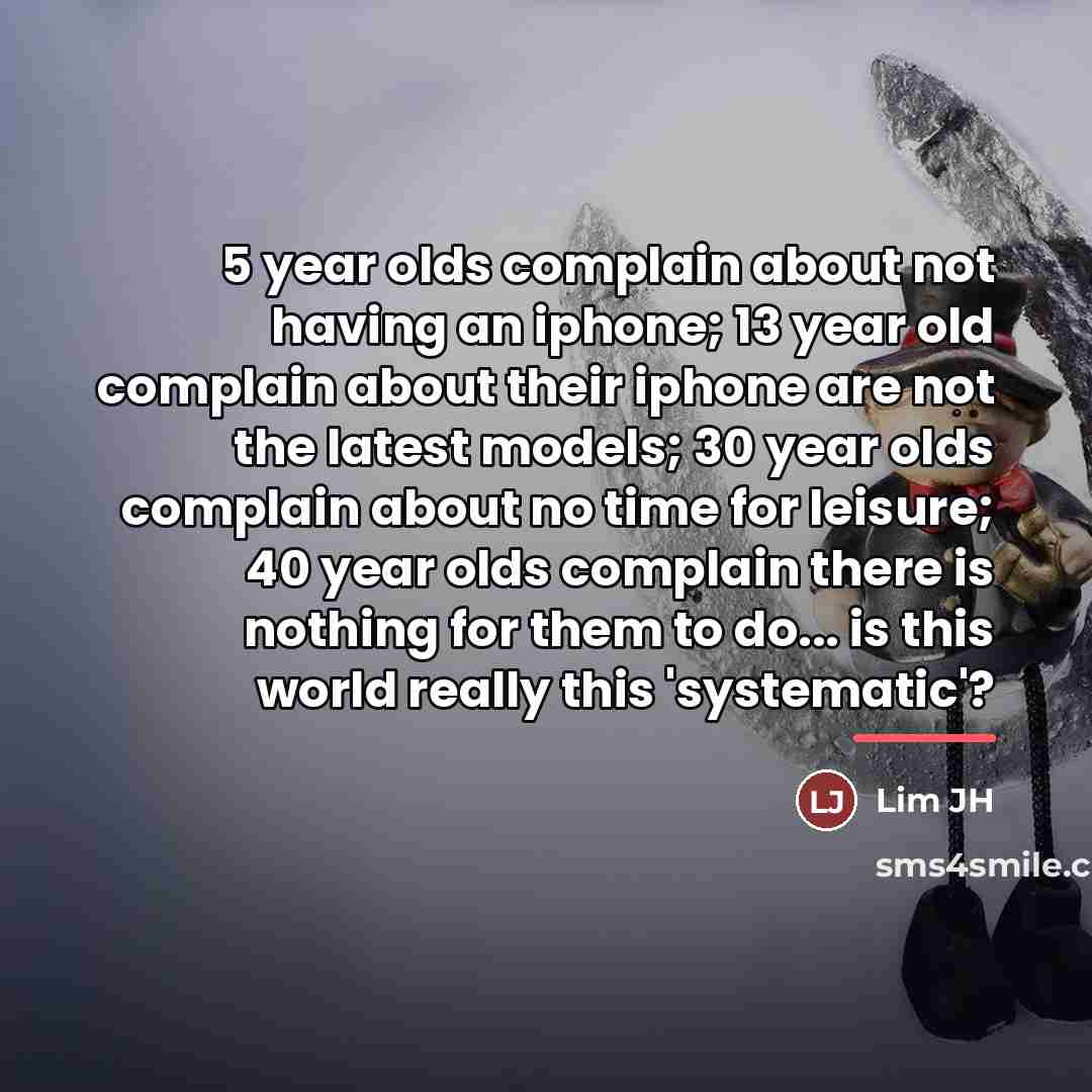 “5 year olds complain about not having an iphone; 13…” quote by Lim JH