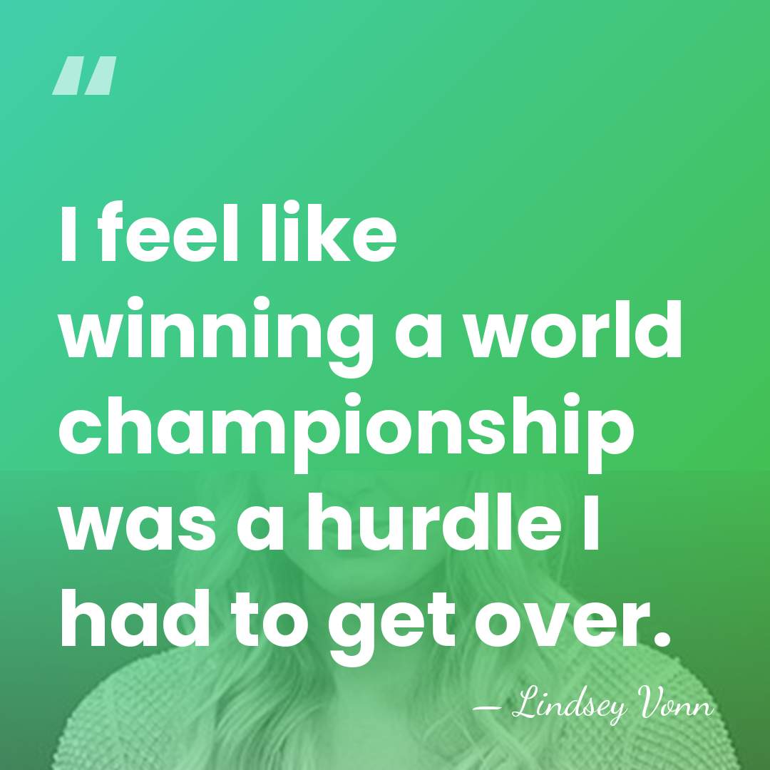 I feel like winning a world championship was a hurdle I had&hellip; - Lindsey Vonn