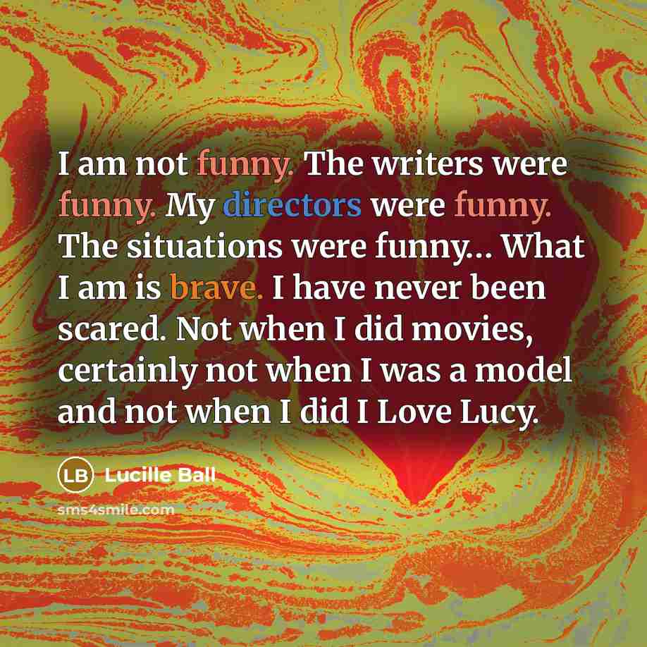 “I am not funny. The writers were funny. My directors…” quote by Lucille Ball