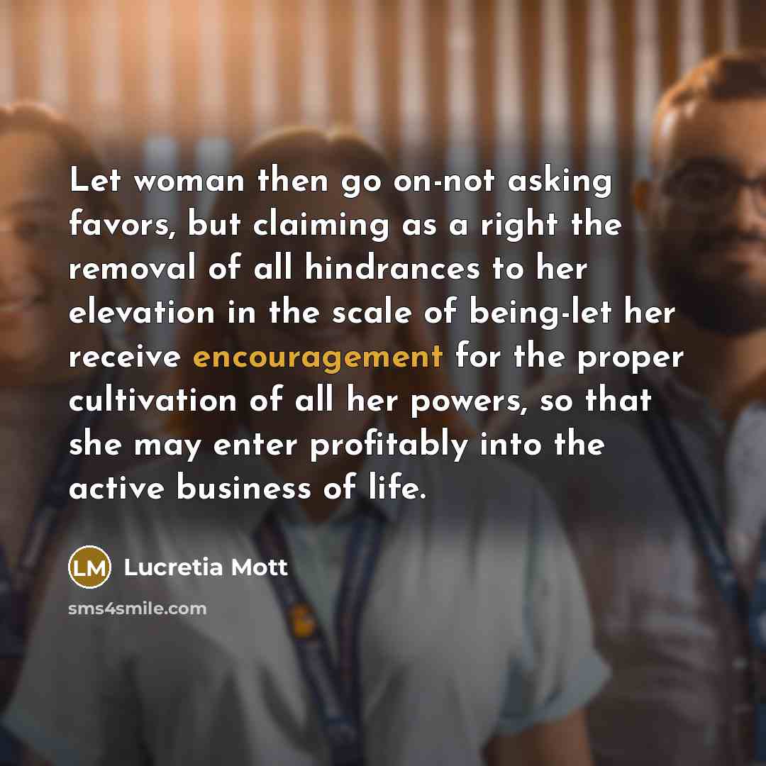 “Let woman then go on-not asking favors, but claiming as…” quote by Lucretia Mott