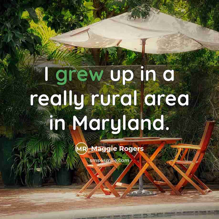 “I grew up in a really rural area in Maryland.…” quote by Maggie Rogers