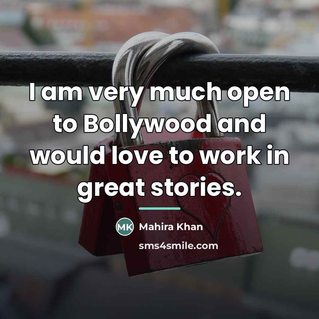 “I am very much open to Bollywood and would love…” quote by Mahira Khan