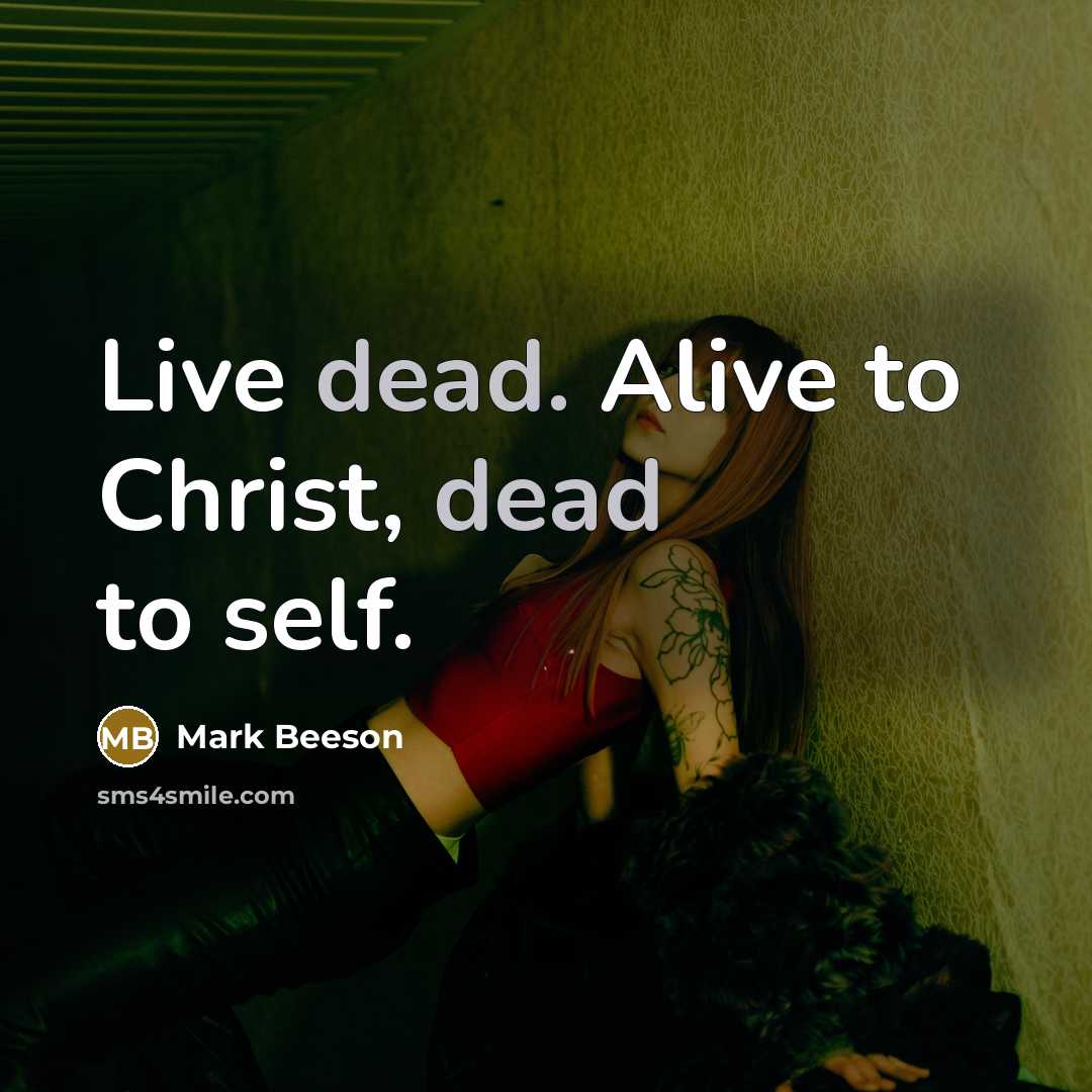“Live dead. Alive to Christ, dead to self.…” quote by Mark Beeson