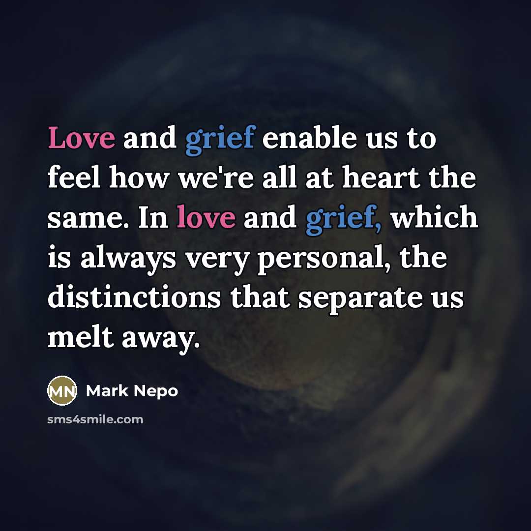 “Love and grief enable us to feel how we're all…” quote by Mark Nepo