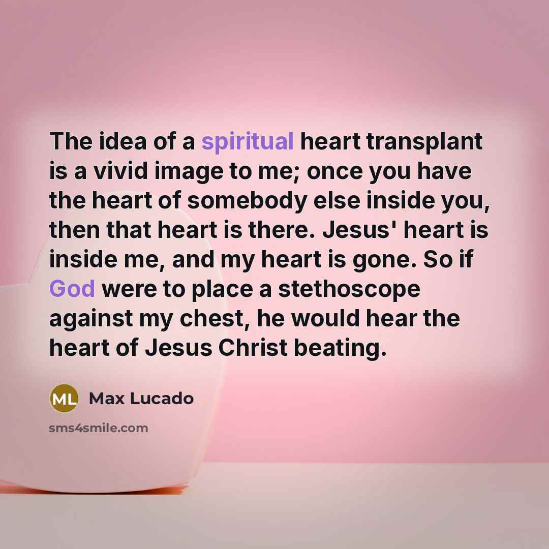 “The idea of a spiritual heart transplant is a vivid…” quote by Max Lucado