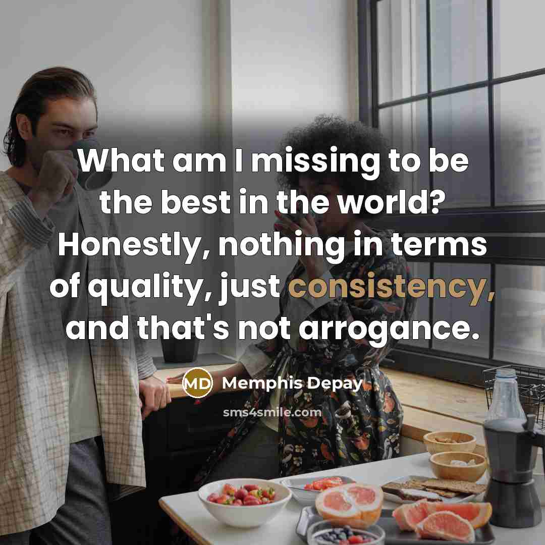 “What am I missing to be the best in the…” quote by Memphis Depay
