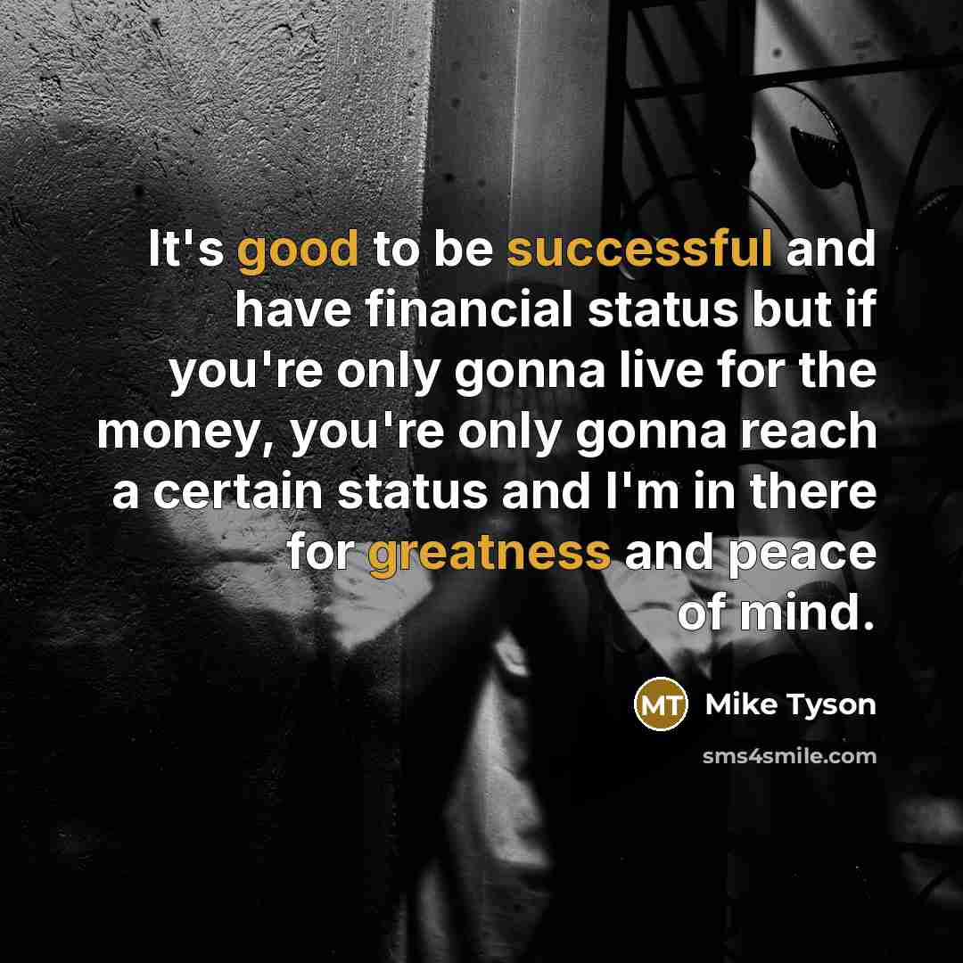“It's good to be successful and have financial status but…” quote by Mike Tyson