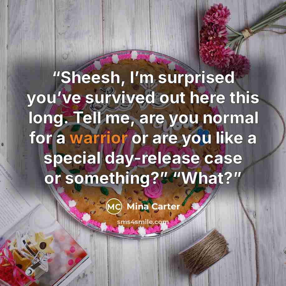 “Sheesh, I’m surprised you’ve survived out here this long. Tell me, are you normal for a warrior or are you like a special day-release case or something?” “What?” quote by Mina Carter