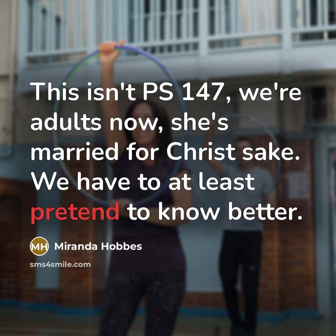 “This isn't PS 147, we're adults now, she's married for…” quote by Miranda Hobbes