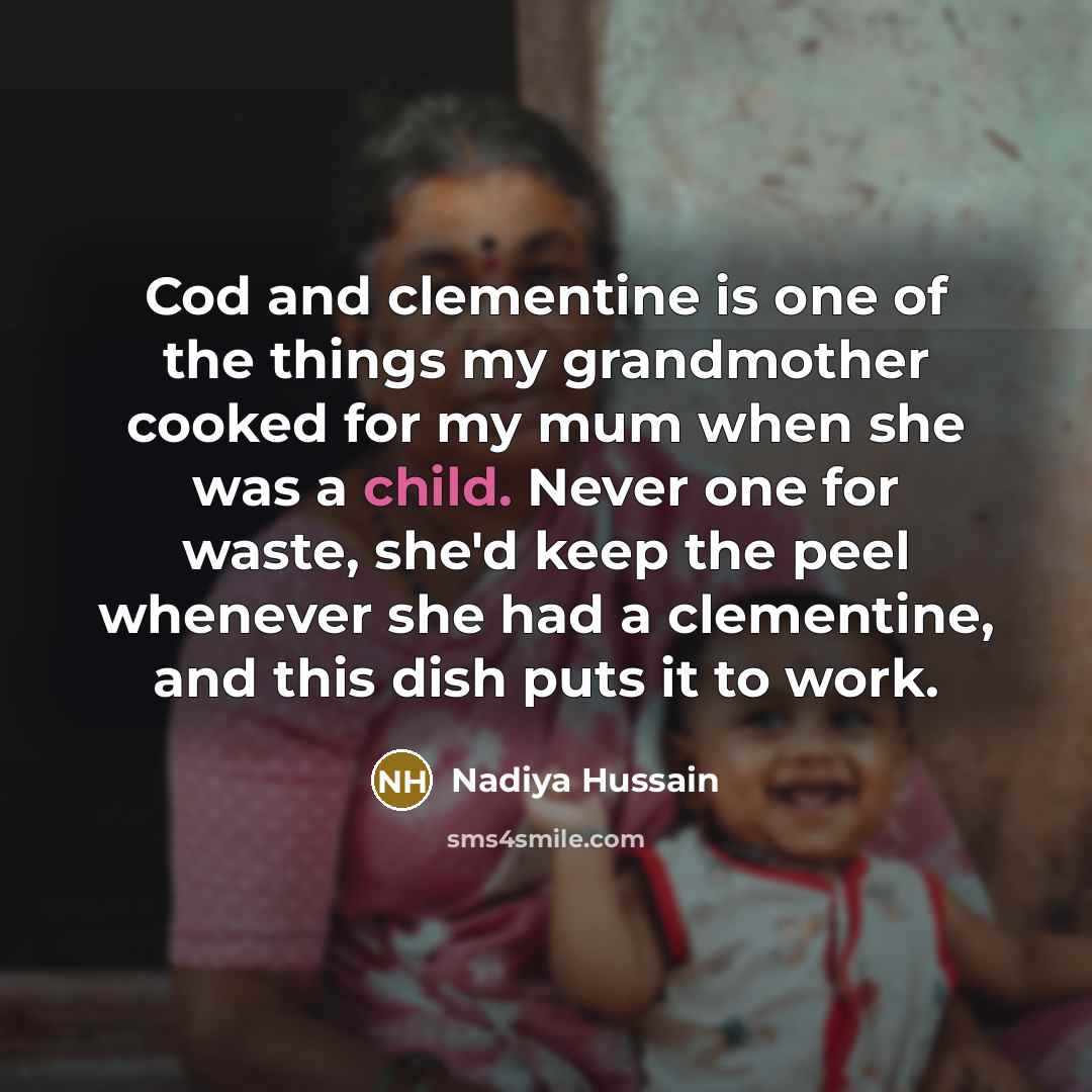 “Cod and clementine is one of the things my grandmother…” quote by Nadiya Hussain