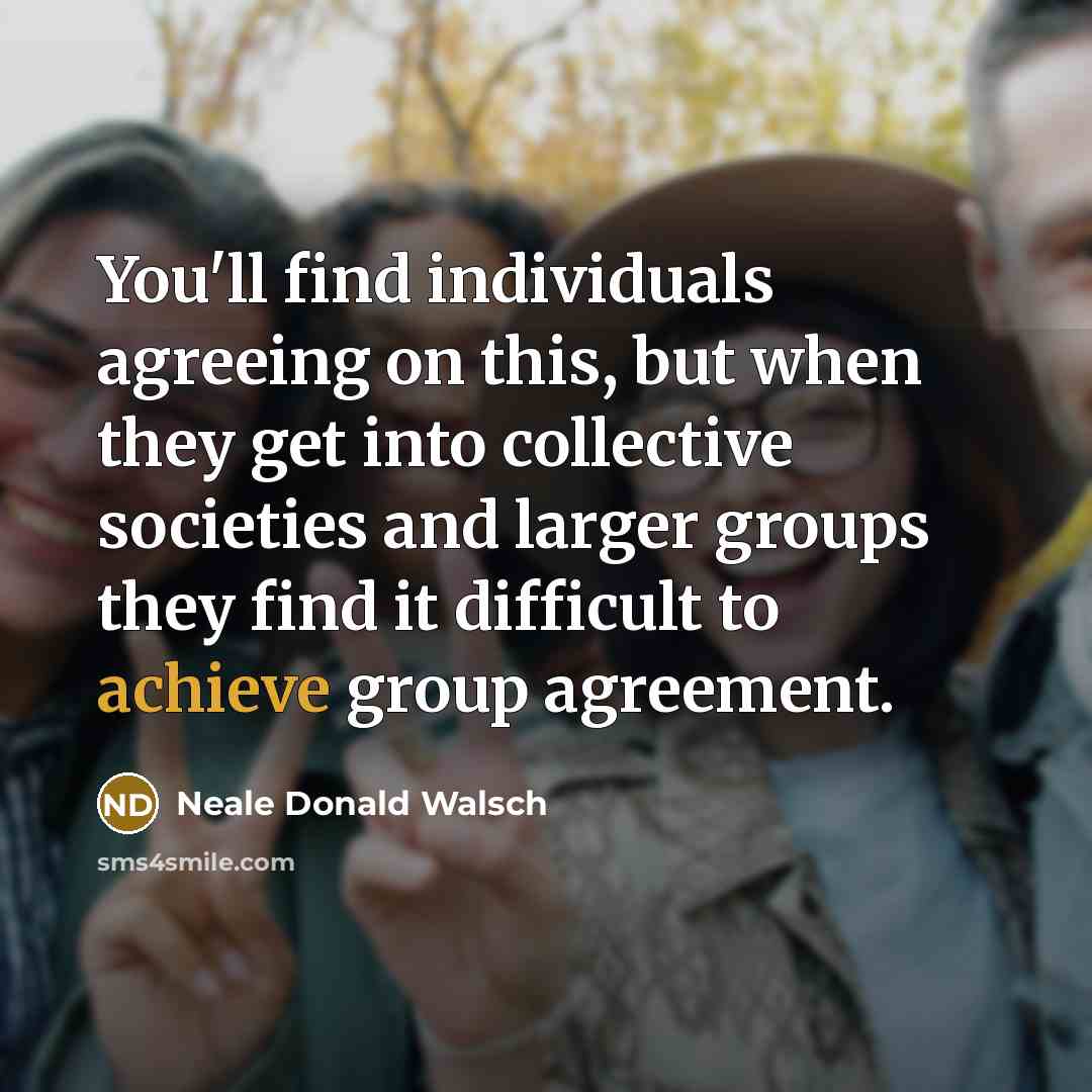 “You'll find individuals agreeing on this, but when they get…” quote by Neale Donald Walsch