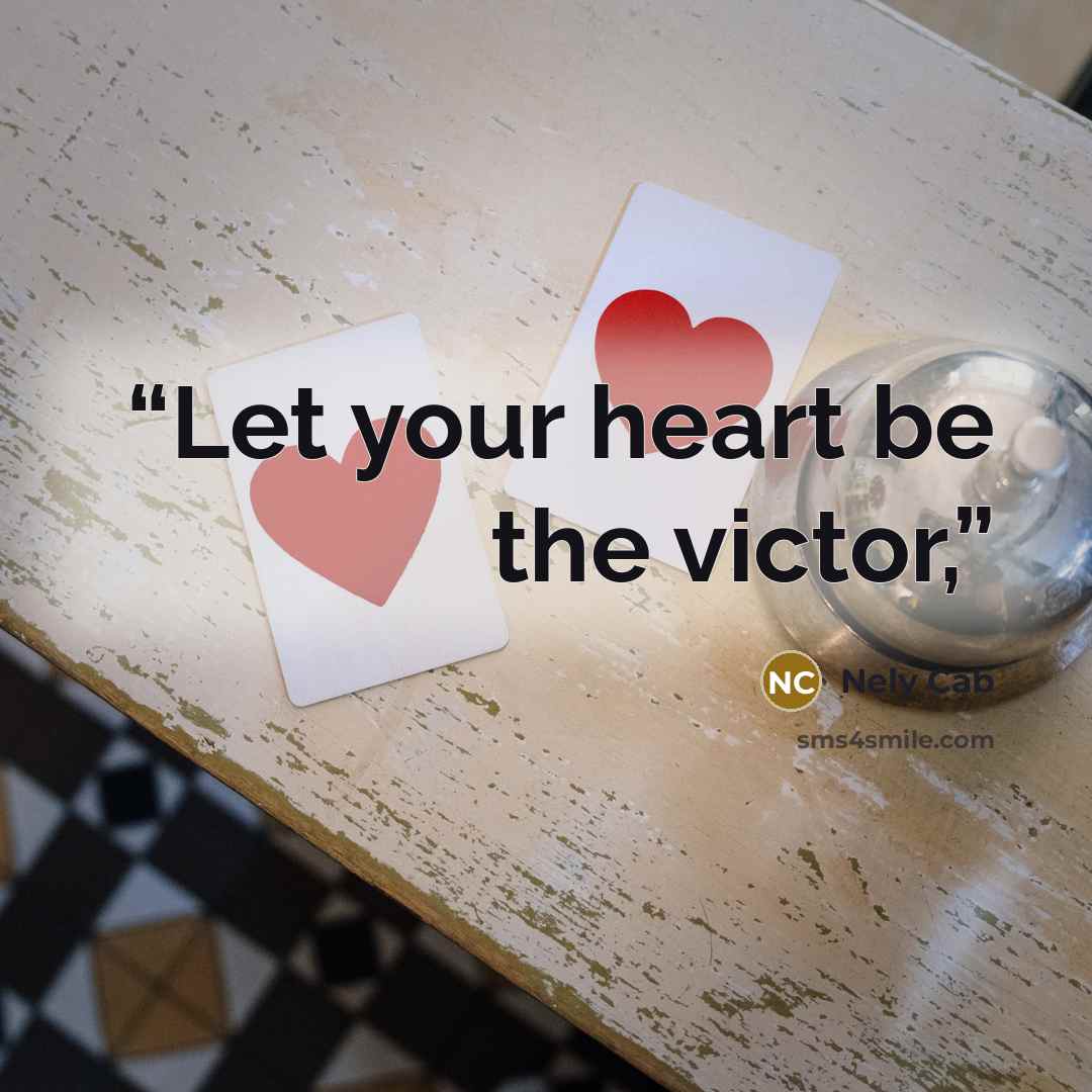 “Let your heart be the victor,” quote by Nely Cab