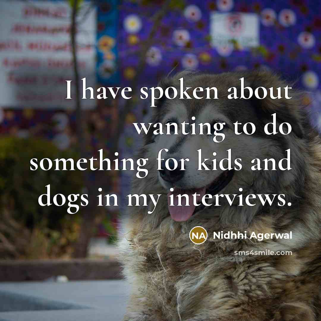 “I have spoken about wanting to do something for kids…” quote by Nidhhi Agerwal