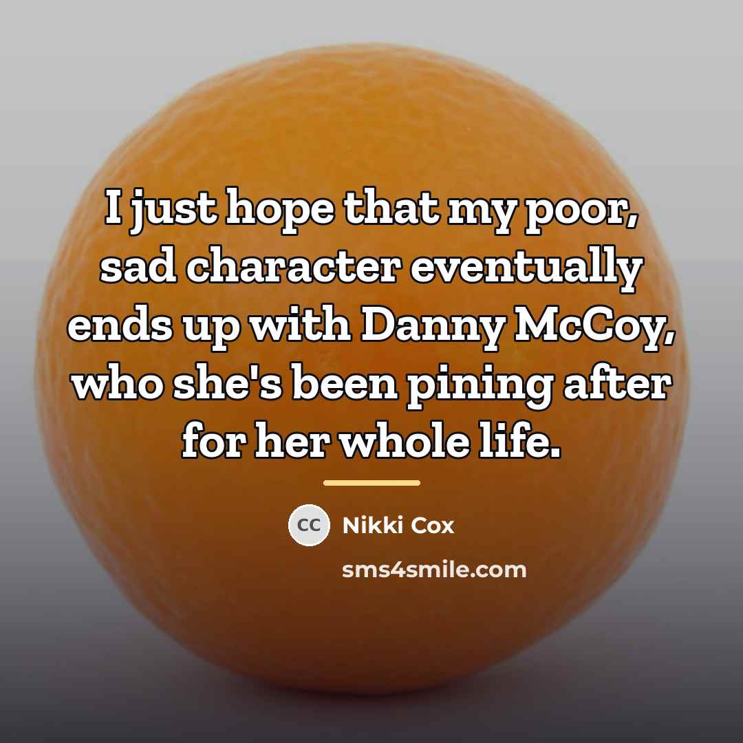 “I just hope that my poor, sad character eventually ends…” quote by Nikki Cox