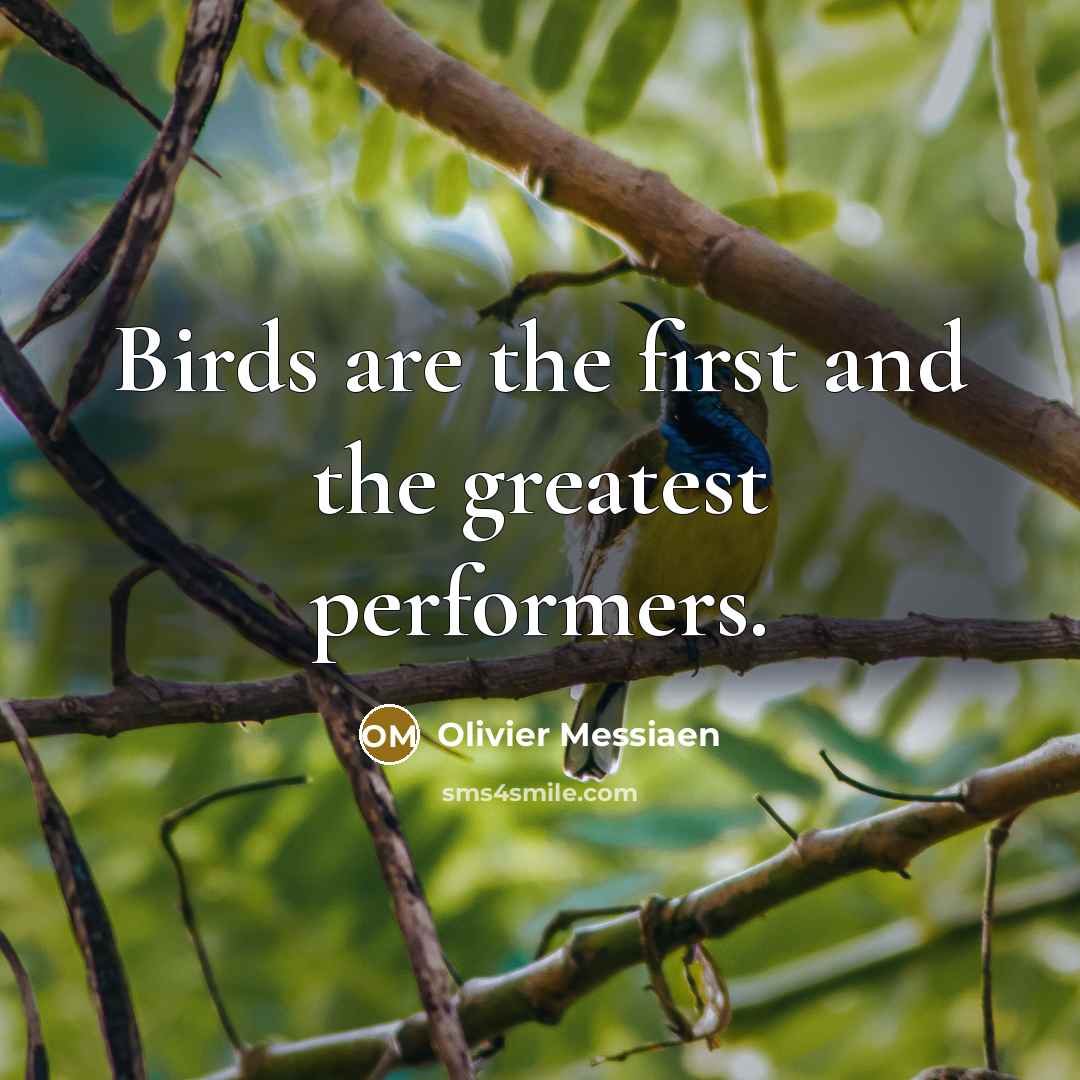 “Birds are the first and the greatest performers.…” quote by Olivier Messiaen