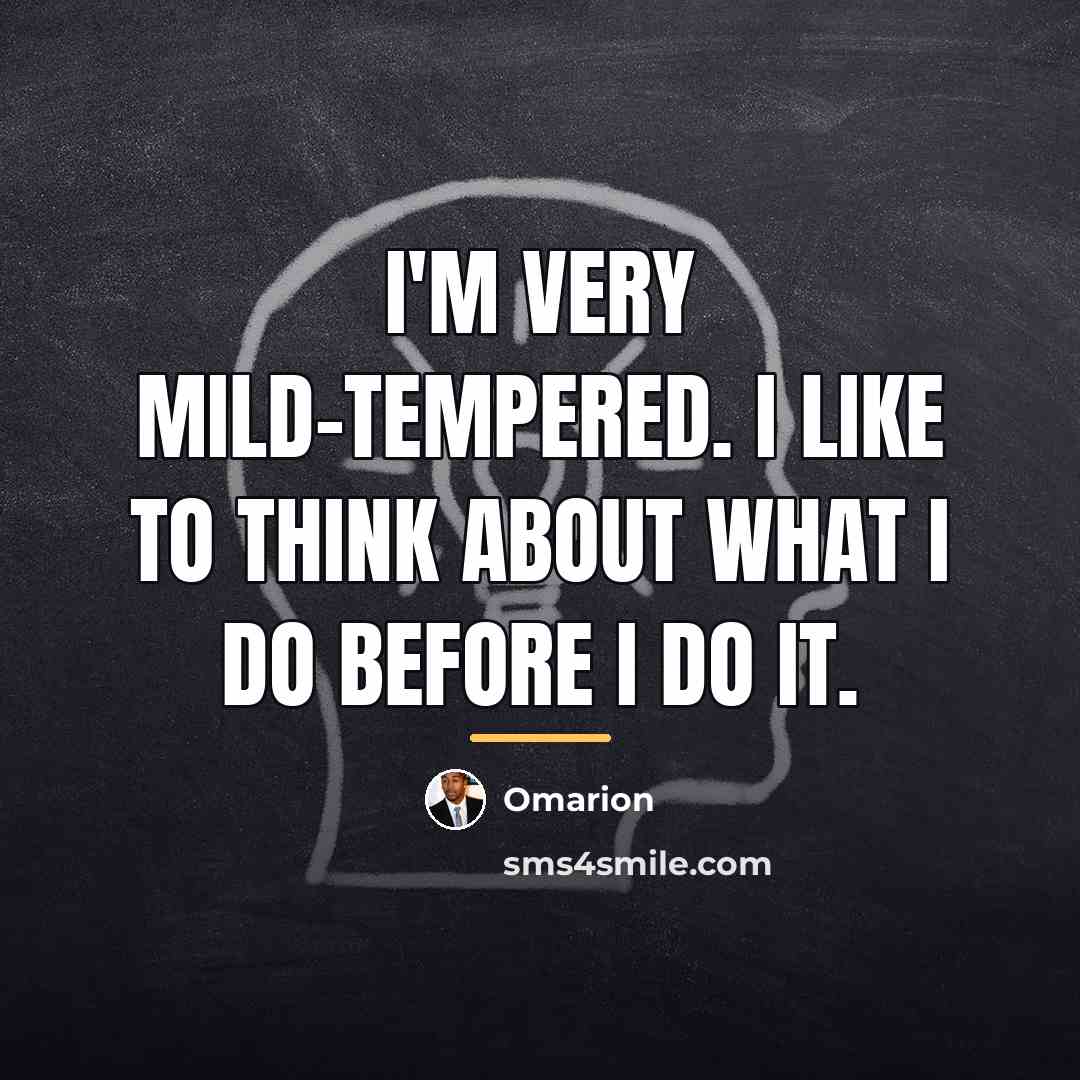 “I'm very mild-tempered. I like to think about what I…” quote by Omarion