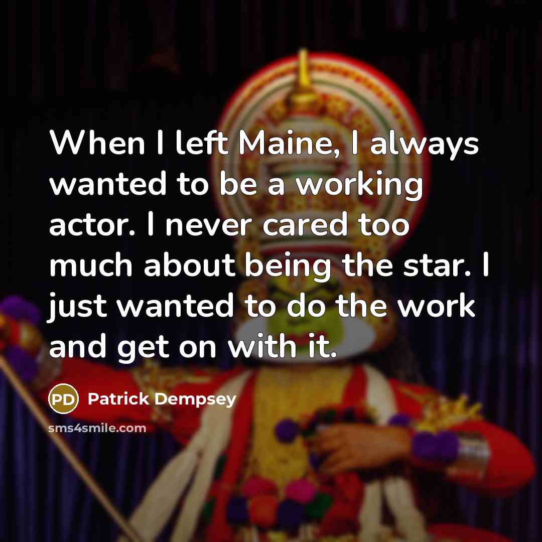 “When I left Maine, I always wanted to be a…” quote by Patrick Dempsey