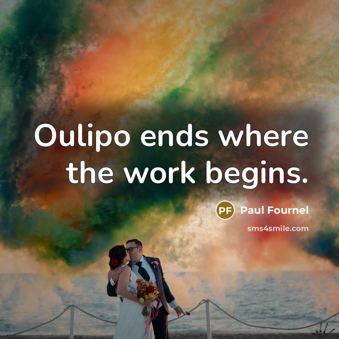 “Oulipo ends where the work begins.” quote by Paul Fournel