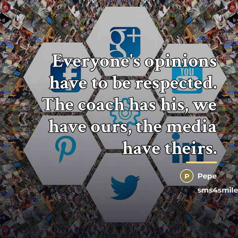 “Everyone's opinions have to be respected. The coach has his,…” quote by Pepe