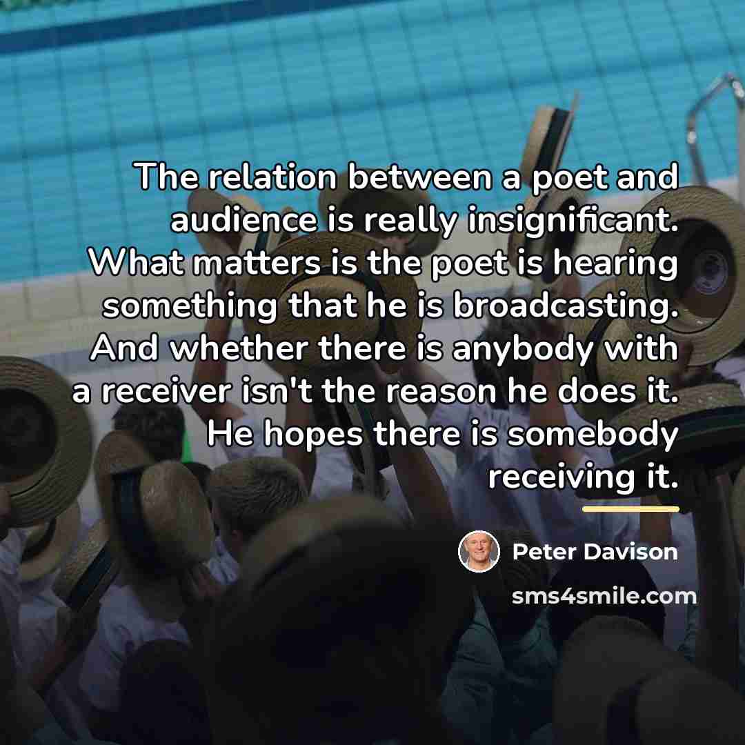 “The relation between a poet and audience is really insignificant.…” quote by Peter Davison
