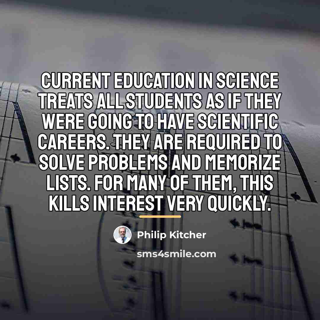 “Current education in science treats all students as if they…” quote by Philip Kitcher