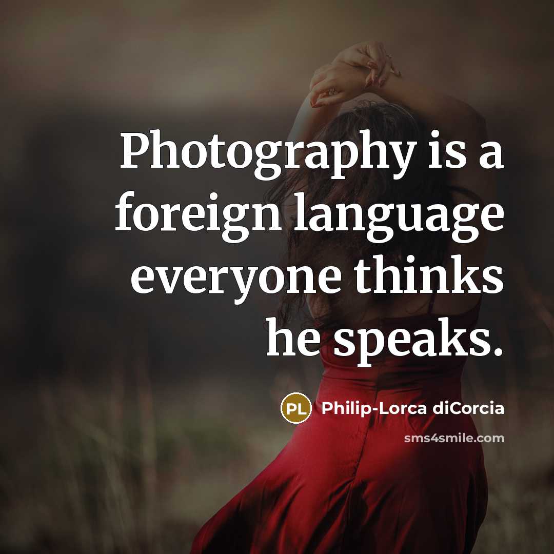“Photography is a foreign language everyone thinks he speaks.…” quote by Philip-Lorca diCorcia