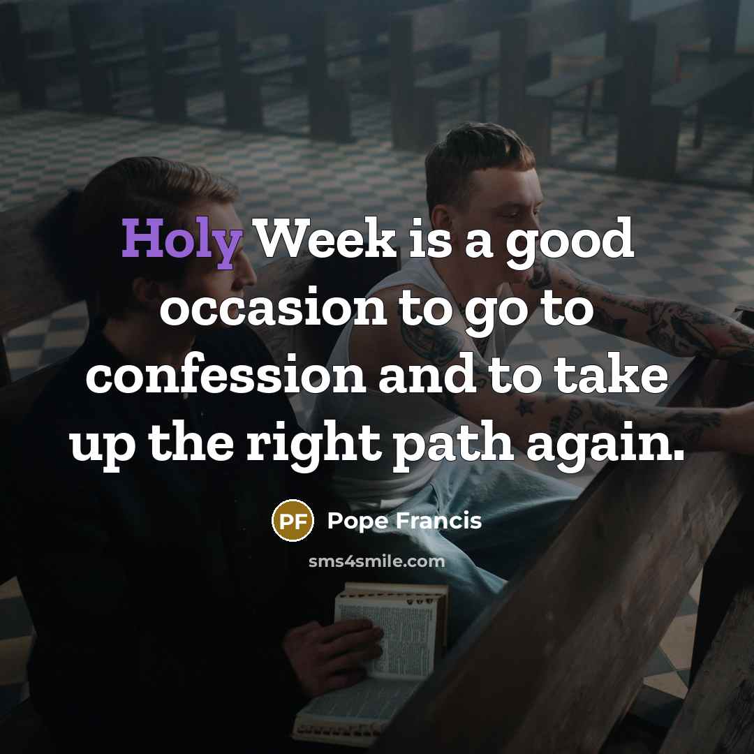 “Holy Week is a good occasion to go to confession…” quote by Pope Francis