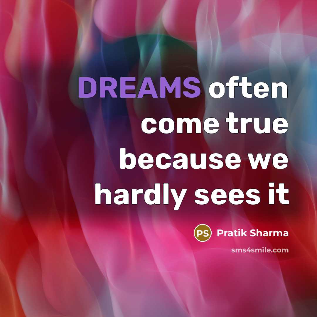 “DREAMS often come true because we hardly sees it…” quote by Pratik Sharma