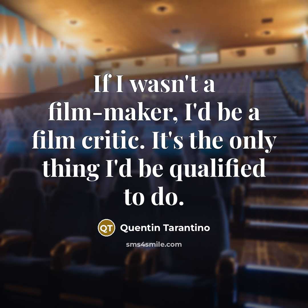 “If I wasn't a film-maker, I'd be a film critic.…” quote by Quentin Tarantino