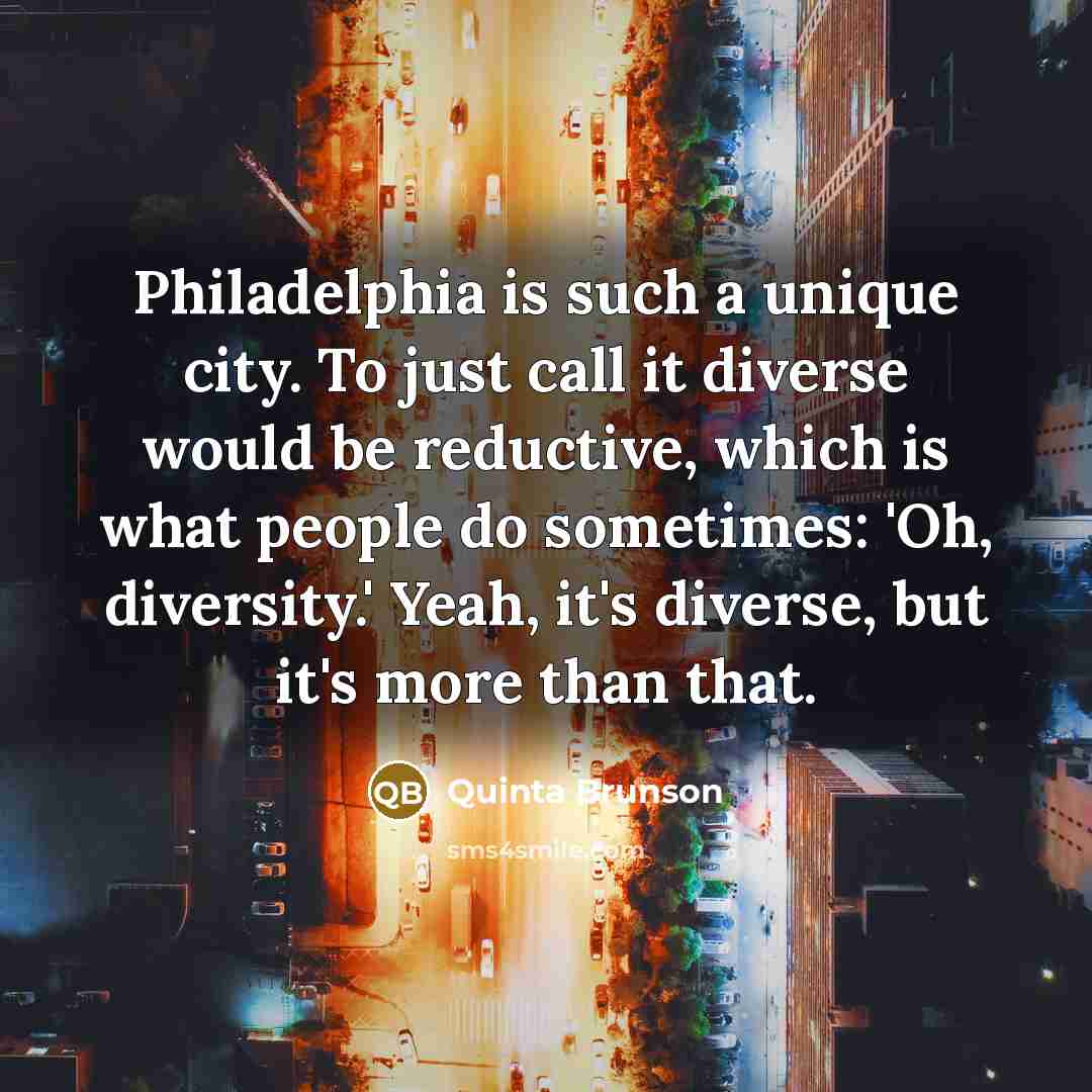 “Philadelphia is such a unique city. To just call it…” quote by Quinta Brunson