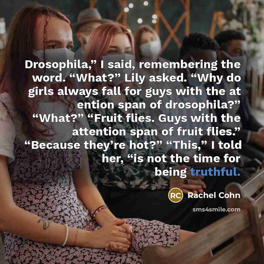 “Drosophila,” I said, remembering the word. “What?” Lily asked. “Why…” quote by Rachel Cohn