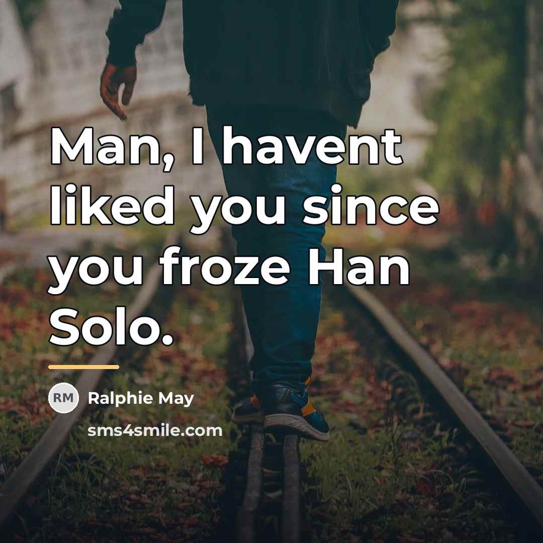 “Man, I havent liked you since you froze Han Solo.…” quote by Ralphie May