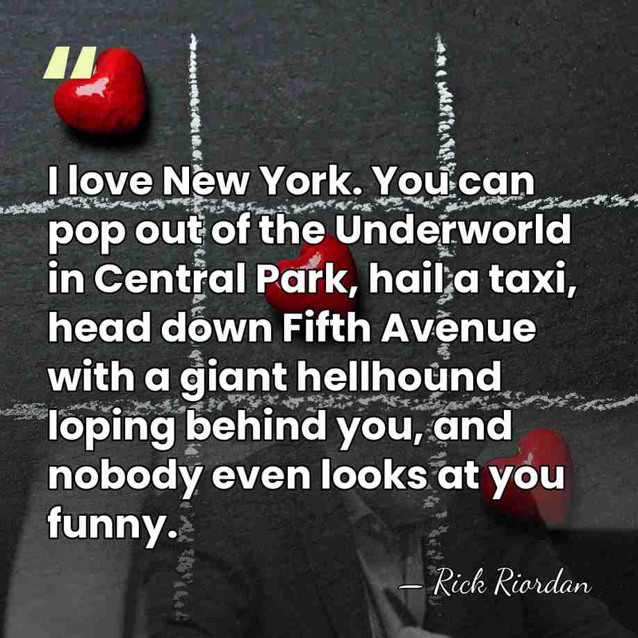 I love New York. You can pop out of the Underworld in&hellip; - Rick Riordan