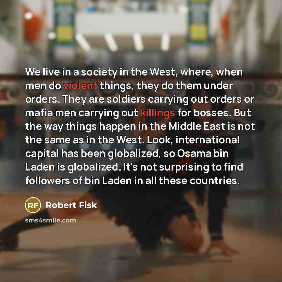“We live in a society in the West, where, when…” quote by Robert Fisk