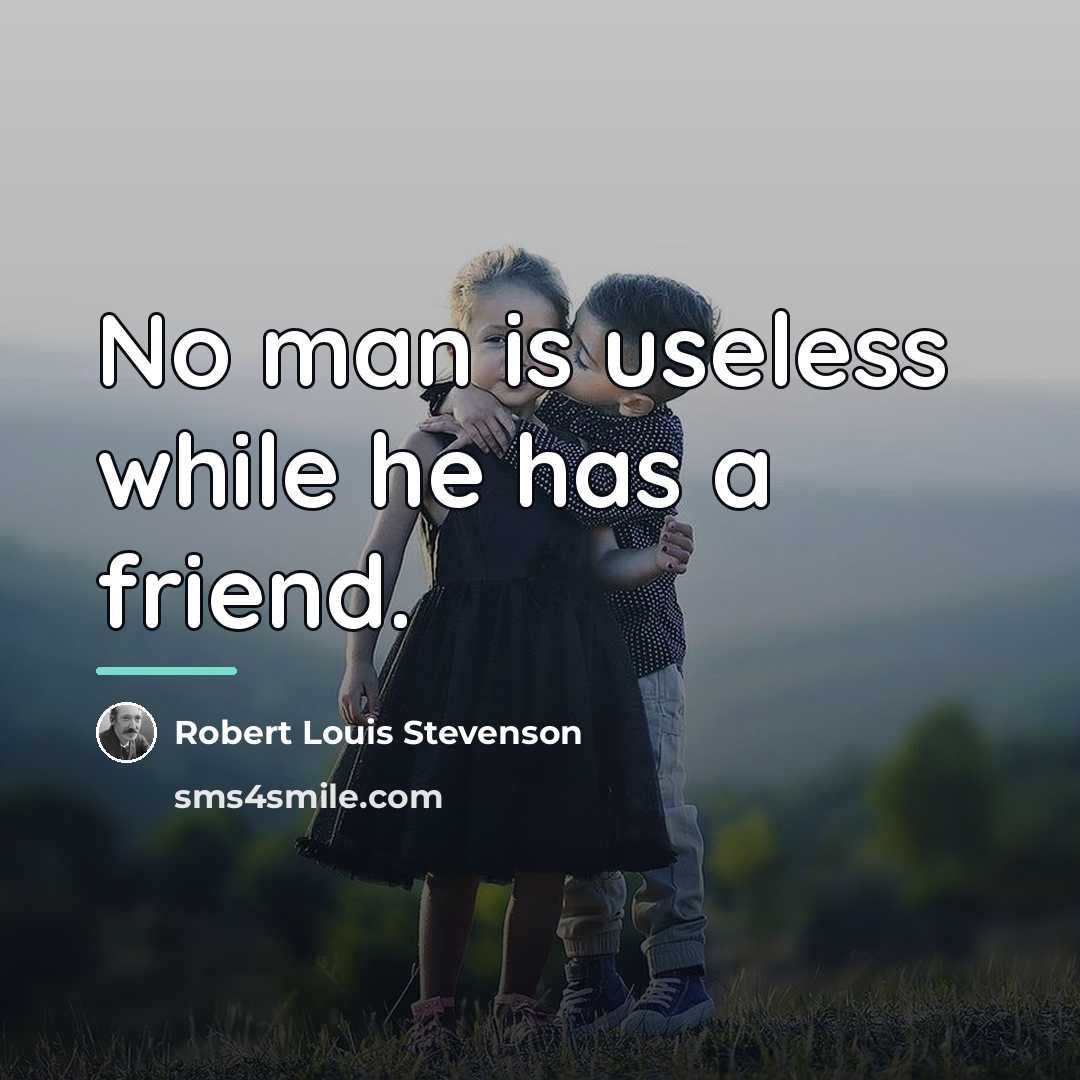 “No man is useless while he has a friend.…” quote by Robert Louis Stevenson