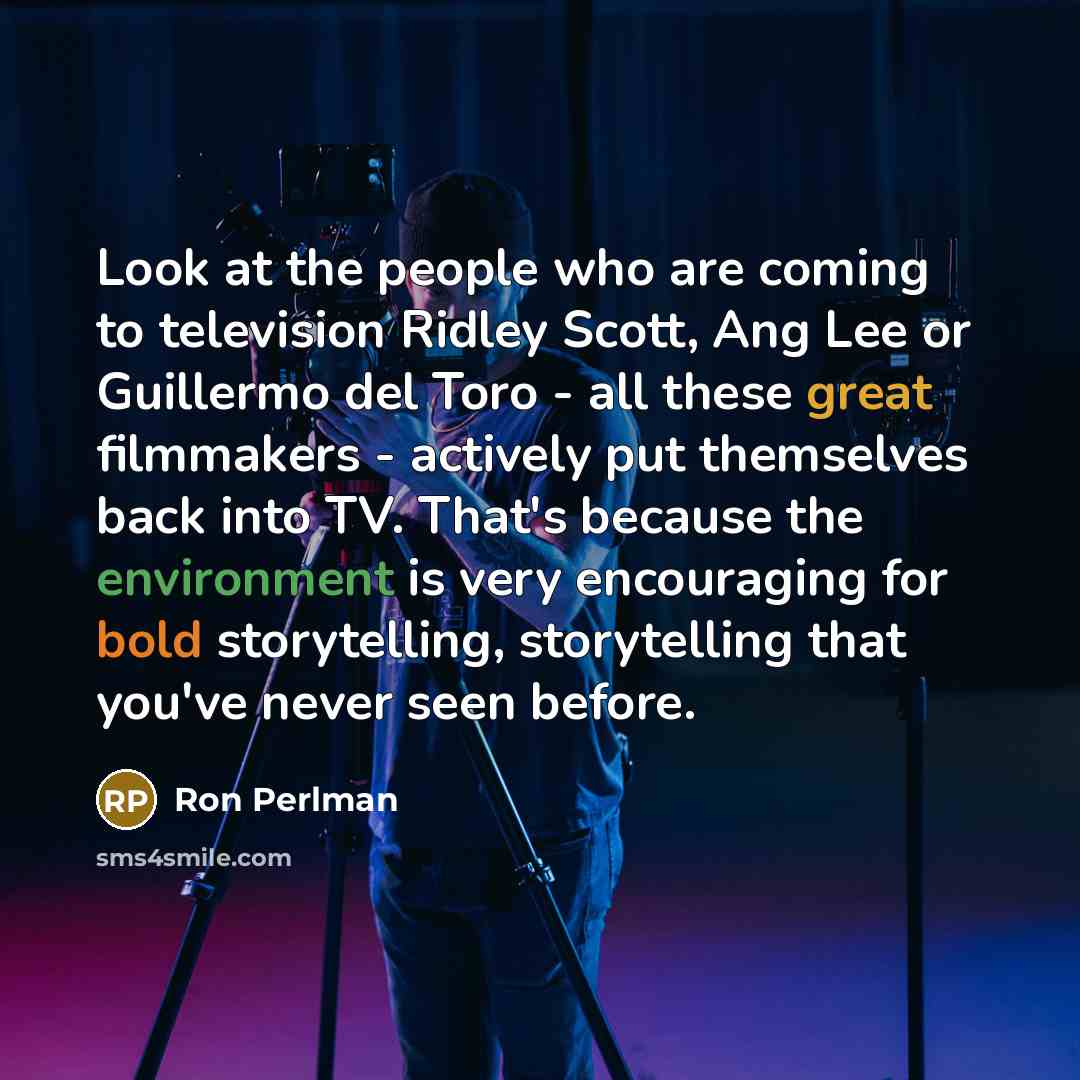 “Look at the people who are coming to television Ridley…” quote by Ron Perlman