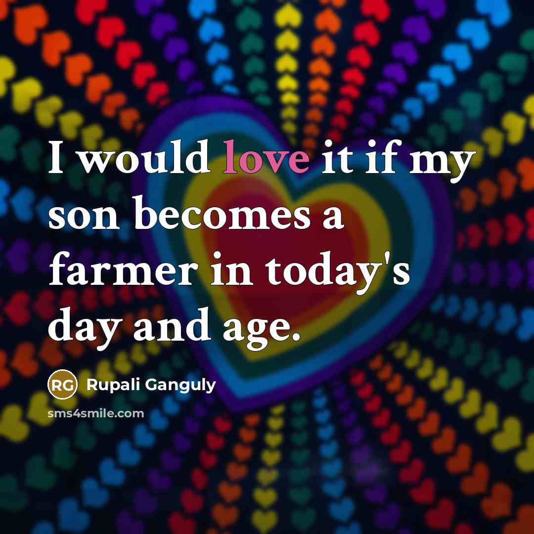 “I would love it if my son becomes a farmer…” quote by Rupali Ganguly