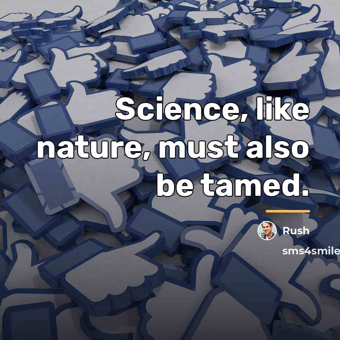 “Science, like nature, must also be tamed.…” quote by Rush