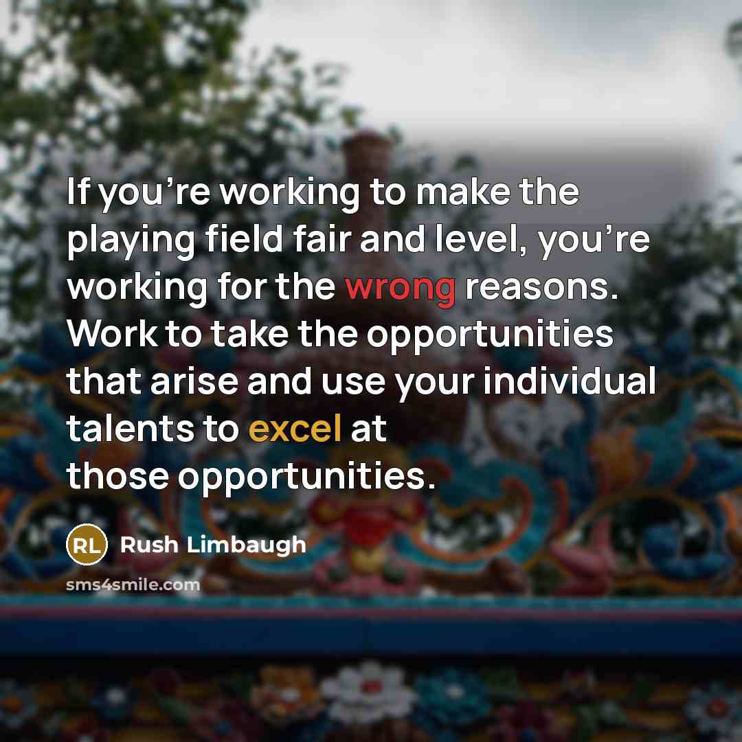 “If you're working to make the playing field fair and…” quote by Rush Limbaugh