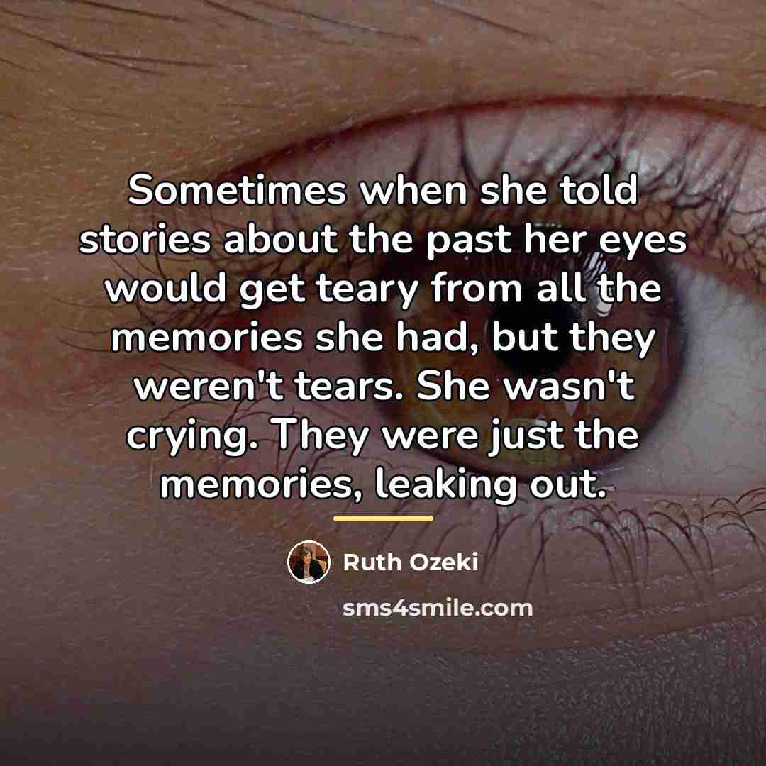“Sometimes when she told stories about the past her eyes…” quote by Ruth Ozeki