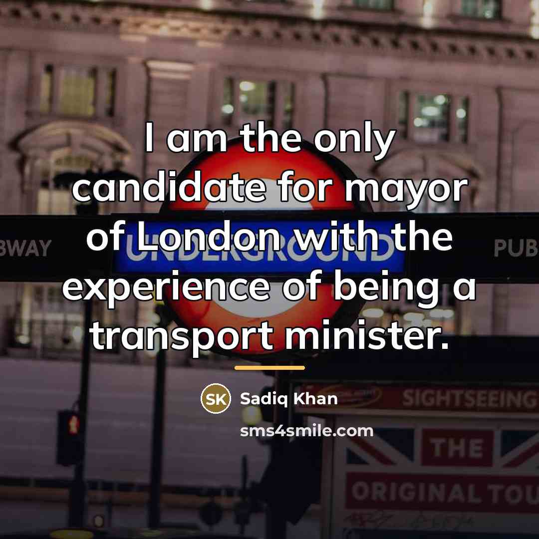 “I am the only candidate for mayor of London with…” quote by Sadiq Khan