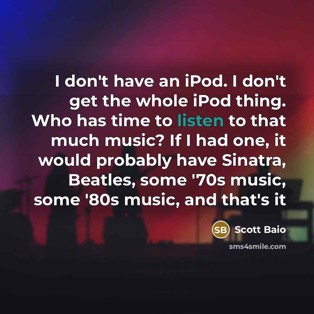 “I don't have an iPod. I don't get the whole…” quote by Scott Baio