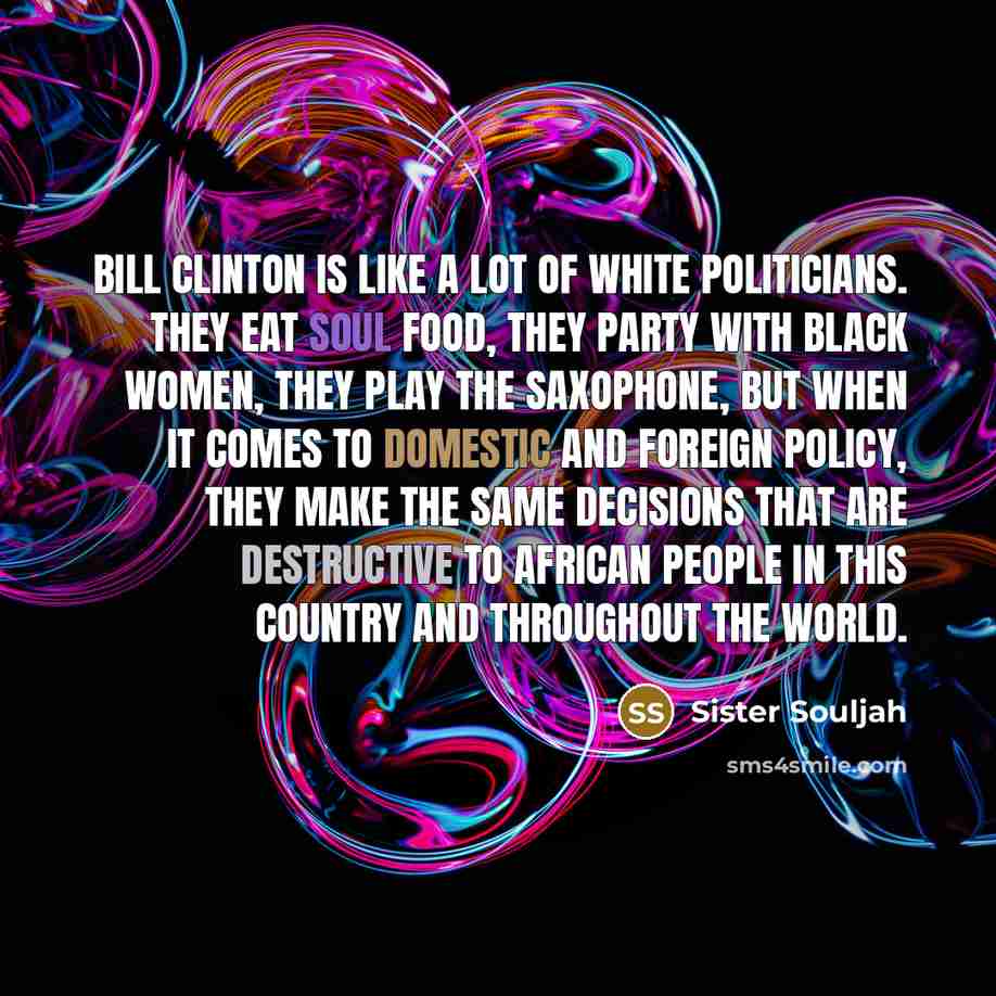 “Bill Clinton is like a lot of white politicians. They…” quote by Sister Souljah